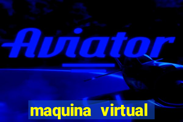 maquina virtual para jogar